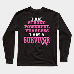 I Am Strong Powerful Fearless Pink Breast Cancer Survivor Long Sleeve T-Shirt